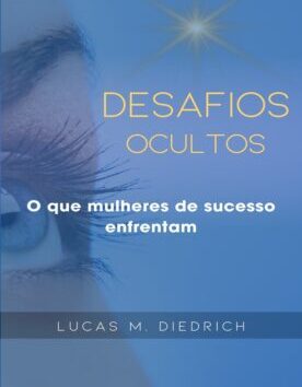 Desafios Ocultos – O Que Mulheres de Sucesso Enfrentam – R$ 5,13