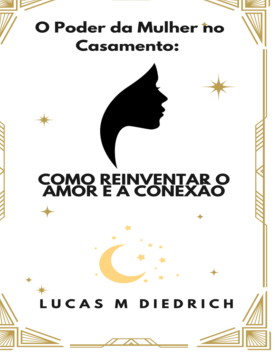 O Poder da Mulher no Casamento: Como Reinventar o Amor e a Conexão – R$ 20,00